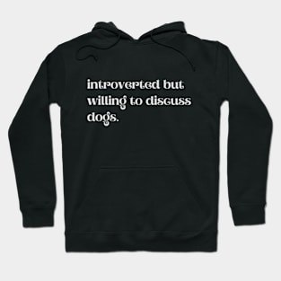 Introverted But Willing To Discuss Dogs - Funny Quotes Hoodie